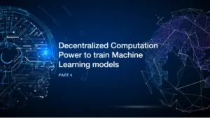 Read more about the article Decentralized Computation Power to train Machine Learning Model – Part 4