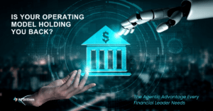 Read more about the article Rethinking the Operating Model: How Do Agentic Workflows Redefine Financial Institutions?